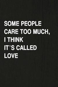 Some People Care Too Much, I Think It's Called Love