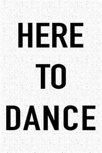 Here to Dance