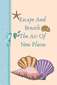 Escape and Breath the Air of New Places