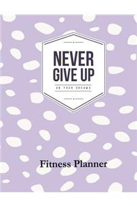 Never Give Up on Your Dreams Fitness Planner