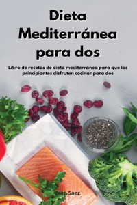 Dieta Mediterránea para dos: Libro de recetas de dieta mediterránea para que los principiantes disfruten cocinar para dos. Mediterranean Diet Cookbook (Spanish Edition)