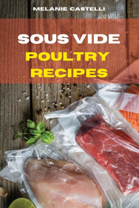 SOUS VIDE POULTRY RECIPES : THE ULTIMATE