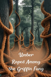Umber Ropes Among the Griffin Fang