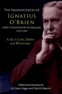 Reminiscences of Ignatius O'Brien, Lord Chancellor of Ireland, 1913-1921