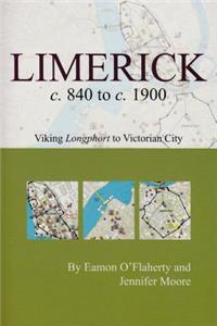 Limerick C. 840 to C. 1900: Viking Longphort to Victorian City