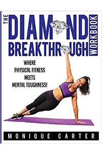 The Diamond Breakthrough Workbook: Where Physical Fitness Meets Mental Toughness