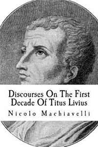 Discourses On The First Decade Of Titus Livius
