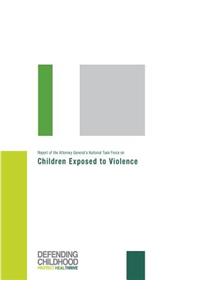 Report of the Attorney General's National Task Force on Children Exposed to Violence