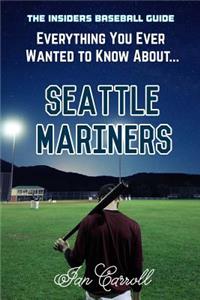Everything You Ever Wanted to Know About - Seattle Mariners