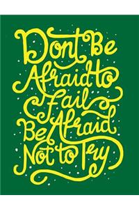 Don't Be Afraid to Fail Be Afraid Not to Try: Motivation and Inspiration Journal Coloring Book for Adutls, Men, Women, Boy and Girl (Daily Notebook, Diary)