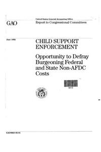 Child Support Enforcement: Opportunity to Defray Burgeoning Federal and State NonAfdc Costs