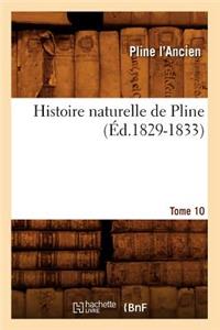 Histoire Naturelle de Pline. Volume 10, Tome 10 (Éd.1829-1833)