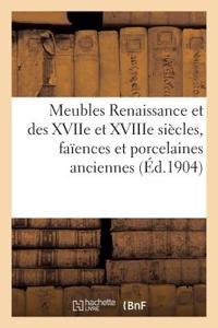 Meubles Renaissance Et Des Xviie Et Xviiie Siècles, Faïences Et Porcelaines Anciennes