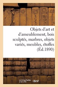 Objets d'Art Et d'Ameublement, Bois Sculptés, Marbres, Objets Variés, Meubles, Étoffes