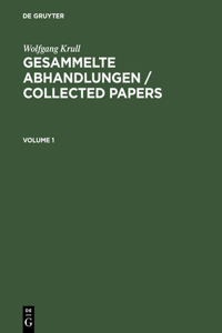 Wolfgang Krull: Gesammelte Abhandlungen / Collected Papers. Volume 1+2