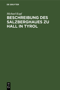 Beschreibung des Salzberghaues zu Hall in Tyrol