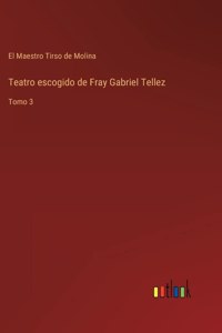 Teatro escogido de Fray Gabriel Tellez