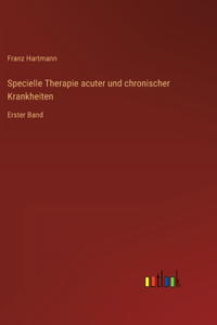 Specielle Therapie acuter und chronischer Krankheiten: Erster Band