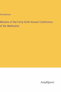 Minutes of the Forty-Sixth Annual Conference of the Methodist