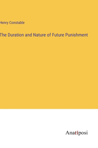 The Duration and Nature of Future Punishment