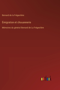 Émigration et chouannerie: Mémoires du général Bernard de La Frégeolière
