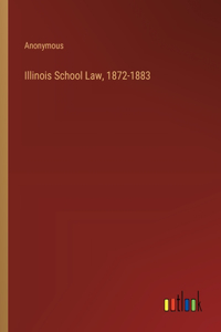 Illinois School Law, 1872-1883