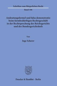 Andeutungsformel Und Falsa Demonstratio Beim Formbedurftigen Rechtsgeschaft in Der Rechtsprechung Des Reichsgerichts Und Des Bundesgerichtshofs
