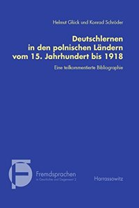 Deutschlernen in Den Polnischen Landern Vom 15. Jahrhundert Bis 1918: Eine Teilkommentierte Bibliographie