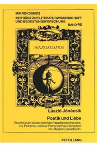 Poetik Und Liebe. Studien Zum Liebeslyrischen Paradigmenwechsel, Zur Petrarca- Und Zur Petrarkismus-Rezeption Im «Raaber Liederbuch»