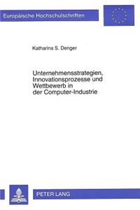 Unternehmensstrategien, Innovationsprozesse und Wettbewerb in der Computer-Industrie