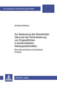 Zur Bedeutung Des Shareholder Value Bei Der Konkretisierung Von Organpflichten in Boersennotierten Aktiengesellschaften