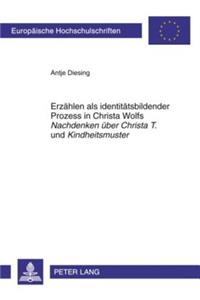 Erzaehlen ALS Identitaetsbildender Prozess in Christa Wolfs «Nachdenken Ueber Christa T.» Und «Kindheitsmuster»