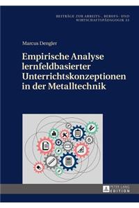 Empirische Analyse Lernfeldbasierter Unterrichtskonzeptionen in Der Metalltechnik