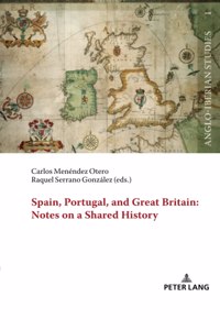 Spain, Portugal, and Great Britain: Notes on a Shared History: Notes on a Shared History
