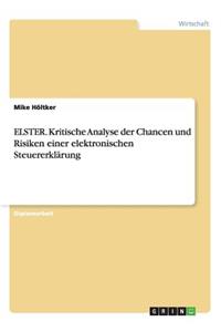 ELSTER. Kritische Analyse der Chancen und Risiken einer elektronischen Steuererklärung