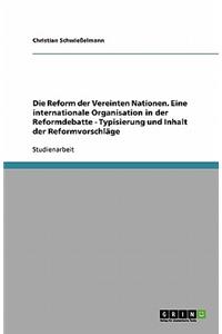 Die Reform der Vereinten Nationen. Eine internationale Organisation in der Reformdebatte - Typisierung und Inhalt der Reformvorschläge