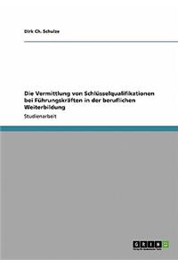 Vermittlung von Schlüsselqualifikationen bei Führungskräften in der beruflichen Weiterbildung