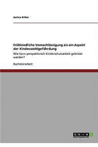 Frühkindliche Vernachlässigung als ein Aspekt der Kindeswohlgefährdung