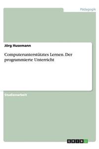 Computerunterstütztes Lernen. Der programmierte Unterricht