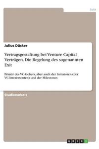 Vertragsgestaltung bei Venture Capital Verträgen. Die Regelung des sogenannten Exit