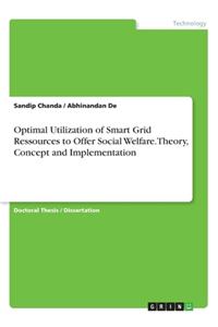 Optimal Utilization of Smart Grid Ressources to Offer Social Welfare.Theory, Concept and Implementation