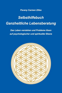 Selbsthilfebuch Ganzheitliche Lebensberatung