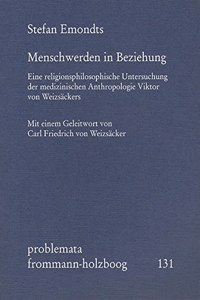 Menschwerden in Beziehung. Eine Religionsphilosophische Untersuchung Der Medizinischen Anthropologie Viktor Von Weizsackers