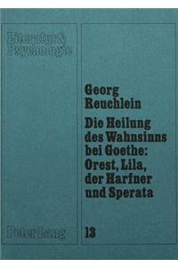 Heilung Des Wahnsinns Bei Goethe: Orest, Lila, Der Harfner Und Sperata
