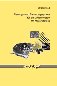 Planungs- Und Steuerungssystem Fur Die Mikromontage Mit Mikrorobotern