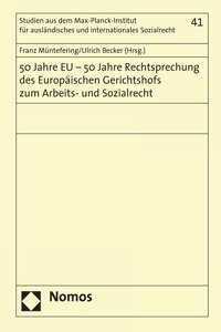 50 Jahre EU - 50 Jahre Rechtsprechung des Europäischen Gerichtshofs zum Arbeits- und Sozialrecht