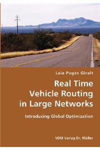 Real Time Vehicle Routing in Large Networks- Introducing Global Optimization