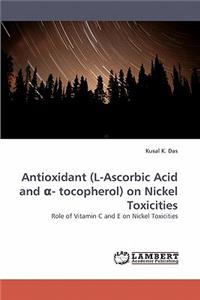 Antioxidant (L-Ascorbic Acid and - Tocopherol) on Nickel Toxicities