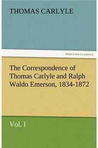 The Correspondence of Thomas Carlyle and Ralph Waldo Emerson, 1834-1872, Vol. I