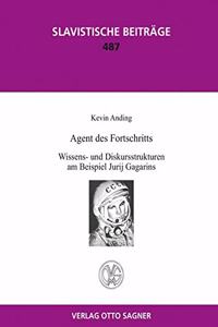 Agent Des Fortschritts. Wissens- Und Diskursstrukturen Am Beispiel Jurij Gagarins